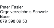 Peter Fasler Orgelverzeichnis Schweiz Basel 079 398 09 53