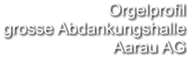 Orgelprofil  grosse Abdankungshalle  Aarau AG