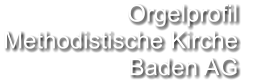 Orgelprofil  Methodistische Kirche Baden AG