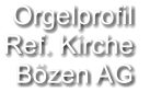 Orgelprofil  Ref. Kirche Bözen AG