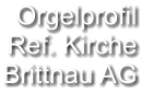 Orgelprofil  Ref. Kirche Brittnau AG