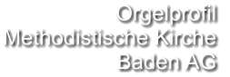 Orgelprofil  Methodistische Kirche Baden AG