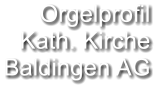 Orgelprofil  Kath. Kirche Baldingen AG