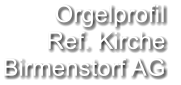 Orgelprofil  Ref. Kirche Birmenstorf AG