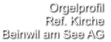 Orgelprofil  Ref. Kirche Beinwil am See AG