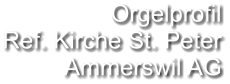 Orgelprofil Ref. Kirche St. Peter Ammerswil AG