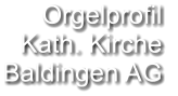 Orgelprofil  Kath. Kirche Baldingen AG
