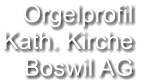 Orgelprofil  Kath. Kirche Boswil AG