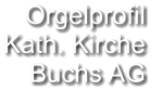 Orgelprofil  Kath. Kirche Buchs AG
