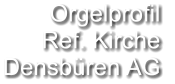 Orgelprofil Ref. Kirche  Densbüren AG