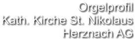 Orgelprofil  Kath. Kirche St. Nikolaus Herznach AG