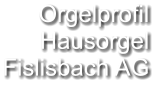 Orgelprofil  Hausorgel Fislisbach AG