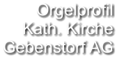 Orgelprofil  Kath. Kirche Gebenstorf AG