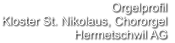 Orgelprofil  Kloster St. Nikolaus, Chororgel Hermetschwil AG