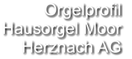 Orgelprofil  Hausorgel Moor Herznach AG