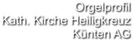 Orgelprofil  Kath. Kirche Heiligkreuz Künten AG