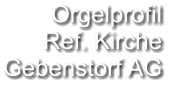 Orgelprofil  Ref. Kirche Gebenstorf AG