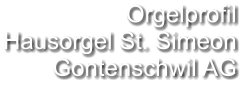 Orgelprofil  Hausorgel St. Simeon Gontenschwil AG