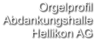 Orgelprofil  Abdankungshalle Hellikon AG