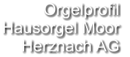 Orgelprofil  Hausorgel Moor Herznach AG