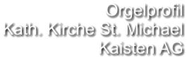 Orgelprofil  Kath. Kirche St. Michael Kaisten AG