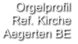 Orgelprofil  Ref. Kirche  Aegerten BE