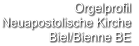 Orgelprofil  Neuapostolische Kirche Biel/Bienne BE