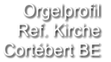 Orgelprofil  Ref. Kirche Cortébert BE