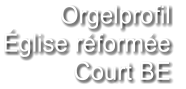 Orgelprofil  Église réformée Court BE