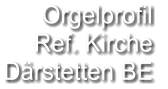 Orgelprofil  Ref. Kirche Därstetten BE