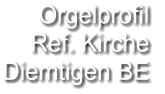 Orgelprofil  Ref. Kirche Diemtigen BE