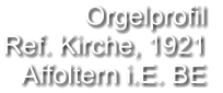 Orgelprofil  Ref. Kirche, 1921  Affoltern i.E. BE