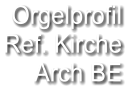 Orgelprofil  Ref. Kirche  Arch BE