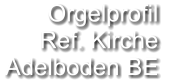 Orgelprofil  Ref. Kirche  Adelboden BE