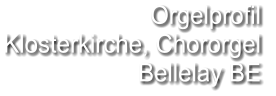 Orgelprofil  Klosterkirche, Chororgel  Bellelay BE