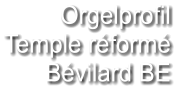 Orgelprofil  Temple réformé Bévilard BE