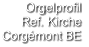 Orgelprofil  Ref. Kirche Corgémont BE