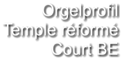 Orgelprofil  Temple réformé Court BE