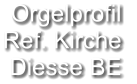 Orgelprofil  Ref. Kirche Diesse BE