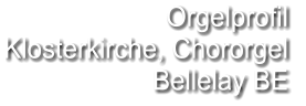 Orgelprofil  Klosterkirche, Chororgel  Bellelay BE