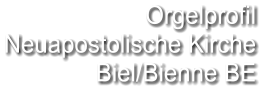 Orgelprofil  Neuapostolische Kirche Biel/Bienne BE