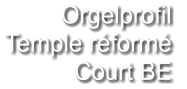 Orgelprofil  Temple réformé Court BE