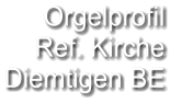 Orgelprofil  Ref. Kirche Diemtigen BE