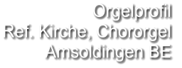 Orgelprofil  Ref. Kirche, Chororgel  Amsoldingen BE