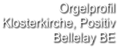Orgelprofil  Klosterkirche, Positiv  Bellelay BE