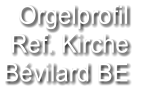 Orgelprofil  Ref. Kirche  Bévilard BE