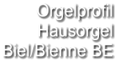 Orgelprofil  Hausorgel  Biel/Bienne BE