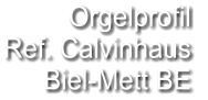 Orgelprofil  Ref. Calvinhaus Biel-Mett BE