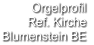 Orgelprofil  Ref. Kirche Blumenstein BE
