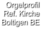 Orgelprofil  Ref. Kirche Boltigen BE